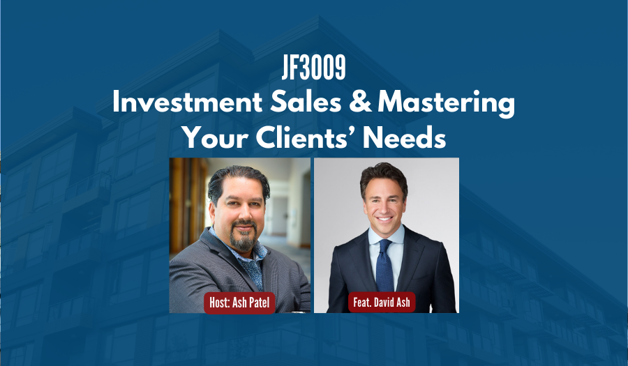 JF3009: Investment Sales & Mastering Your Clients’ Needs ft. David Ash