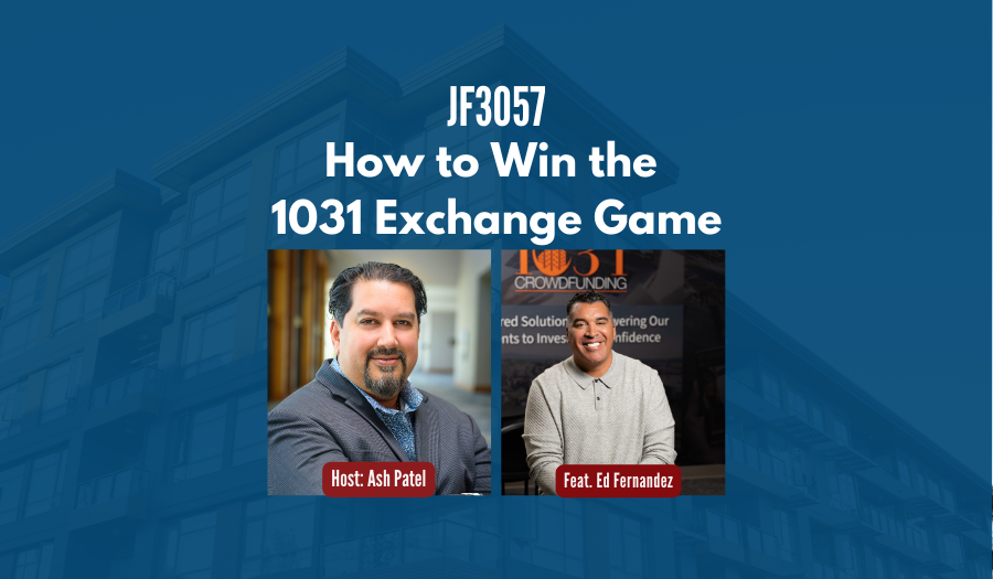 JF3057: How to Win the 1031 Exchange Game ft. Ed Fernandez